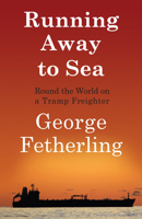 Running Away to Sea: Round the World on a Tramp Freighter 1550028537 Book Cover