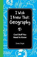 I Wish I Knew That: Geography: Cool Stuff You Need to Know 1606523473 Book Cover