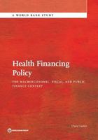 Health Financing Policy: The Macroeconomic, Fiscal, and Public Finance Context 1464807965 Book Cover
