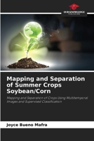 Mapping and Separation of Summer Crops Soybean/Corn: Mapping and Separation of Crops Using Multitemporal Images and Supervised Classification 6206820505 Book Cover