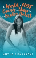 The World is Not Going to Stop for my Broken Heart 1708711317 Book Cover