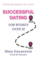 Successful Dating for Women Over 50: Your Roadmap to Love 1039190472 Book Cover