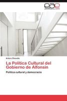 La Politica Cultural del Gobierno de Alfonsin 3659018201 Book Cover