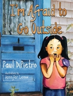 I'm Afraid To Go Outside 1628658010 Book Cover