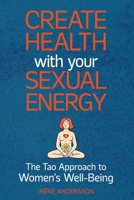 Create Health with Your Sexual Energy: The Tao Approach to Women's Well-Being 9198193163 Book Cover