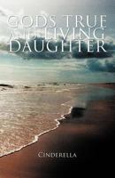 Gods True and Living Daughter 1462055389 Book Cover