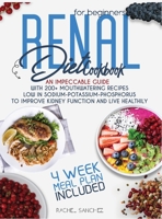 Renal Diet Cookbook for Beginners: An Impeccable Guide with 200+ Mouthwatering Recipes Low in SODIUM-POTASSIUM-PHOSPHORUS to Improve Kidney Function and Live Healthily. 4 WEEK MEAL PLAN INCLUDED. 1801208956 Book Cover