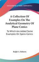 A Collection of Examples on the Analytical Geometry of Plane Conics, To Which are Added Some Examples 1022109901 Book Cover