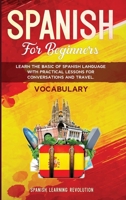 Spanish Vocabulary for Beginners: Learn the Basic of Spanish Language with Practical Lessons for Conversations and Travel 1954075316 Book Cover