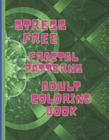 Stress Free Fractal Pattern Adult Coloring Book: Relax with 50 Amazing Fractal Patterns B09SVDXZ2B Book Cover