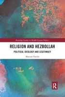 Religion and Hezbollah: Political Ideology and Legitimacy 0367784955 Book Cover