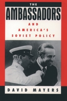 The Ambassadors and America's Soviet Policy 0195115767 Book Cover