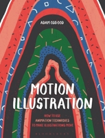 Motion Illustration: How to Use Animation Techniques to Make Illustrations Move 1350323144 Book Cover