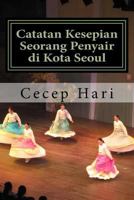 Catatan Kesepian Seorang Penyair Di Kota Seoul: Dan 45 Esai Lainnya 1491203498 Book Cover