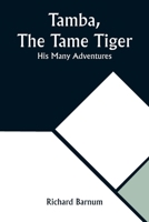 Tamba, The Tame Tiger: His Many Adventures 9357923780 Book Cover