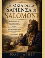 STORIA DELLA SAPIENZA DI SALOMONE: Comprendere che una casa costruita non poté proteggere il cuore. Gli avversari si sollevarono dopo la rottura del ... ma i suoi insegnamen (Italian Edition) B0H9J2JC77 Book Cover