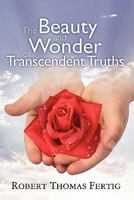 The Beauty and Wonder of Transcendent Truths 145156726X Book Cover