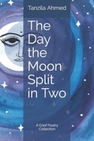 The Day the Moon Split in Two: A Grief Poetry Collection B08HTG6LS6 Book Cover