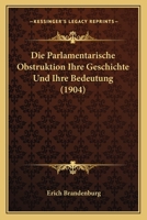 Die Parlamentarische Obstruktion Ihre Geschichte Und Ihre Bedeutung (1904) 1168310148 Book Cover