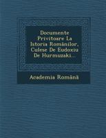 Documente Privitoare La Istoria Romanilor, Culese de Eudoxiu de Hurmuzaki... 1288008910 Book Cover