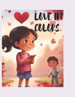 LOVE IN COLORS: A CREATIVE JOURNEY TOWARDS LOVE AND JOY B0CRDX744D Book Cover