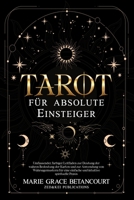 Tarot für absolute Einsteiger: Umfassender, farbiger Leitfaden zur Deutung der wahren Bedeutung der Karten und zur Anwendung von Wahrsagemustern für ... intuitive spirituelle Praxis (German Edition) B0GDQG9NQZ Book Cover