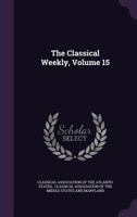 The Classical Weekly, Volume 15... 1278213910 Book Cover