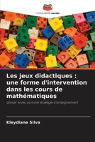 Les jeux didactiques: une forme d'intervention dans les cours de mathématiques (French Edition) 6208112141 Book Cover