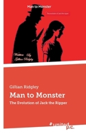 Man to Monster: The Evolution of Jack the Ripper 371034705X Book Cover