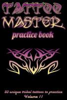 Tattoo Master practice book - 50 unique tribal tattoos to practice: 6" x 9"(15.24 x 22.86 cm) size pages with 3 dots per inch to practice with real ... Tattoo drawing album for adult tattoo artists 1726439208 Book Cover