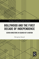 Bollywood and the First Decade of Independence: Seven Directors in Search of a Nation (Routledge Contemporary South Asia Series) 1032955589 Book Cover