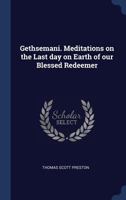 Gethsemani. Meditations on the Last day on Earth of our Blessed Redeemer 1022210742 Book Cover