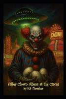 Killer Clown Aliens at the Circus B0GVSS543G Book Cover