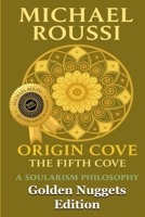 ORIGIN COVE (Golden Nuggets Edition): A Soularism Philosophy (Origin Cove Series) B0GBV6Y51N Book Cover