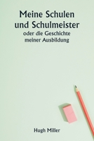 Meine Schulen und Schulmeister oder die Geschichte meiner Ausbildung (German Edition) 9361462555 Book Cover