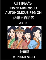 China's Inner Mongolia Autonomous Region (Part 5)- Learn Chinese Characters, Words, Phrases with Chinese Names, Surnames and Geography (Chinese Edition) B0DRRHNB3R Book Cover