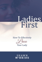Ladies First: How To Effectively Love Your Lady B0942G6CGN Book Cover