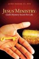 Jesus' Ministry: God's Mystery Secret for Life 1449764738 Book Cover