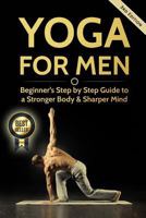 Yoga for Men: Beginner's Step by Step Guide to a Stronger Body & Sharper Mind 1540519651 Book Cover