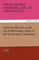 Letters to His Son on the Art of Becoming a Man of the World and a Gentleman, 1751 3842451849 Book Cover