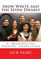 Snow White and the Seven Dwarfs: A "Misdirected Theatre" Adaptation 1453624686 Book Cover