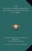The Life And Correspondence Of Charles, Lord Metcalfe V1 1165613719 Book Cover