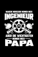 Manche Menschen Nennen Mich Ingenieur Aber Die Wichtigsten Nennen Mich Papa: Dotted Punkteraster Notizbuch A5 - Ingenieur Vater Notizbuch I Notizheft f�r Bauingenieure und Studenten I Engineer Vaterta 1708561579 Book Cover