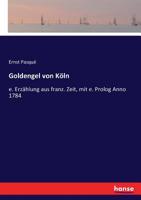 Goldengel von Köln: e. Erzählung aus franz. Zeit, mit e. Prolog Anno 1784 (German Edition) 3743632551 Book Cover