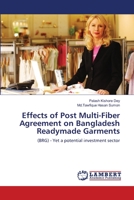 Effects of Post Multi-Fiber Agreement on Bangladesh Readymade Garments: (BRG) - Yet a potential investment sector 3838368959 Book Cover