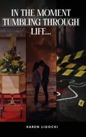 In The Moment, Tumbling Through Life 1805587382 Book Cover