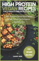 High Protein Vegan Recipes for Strength and Muscle Building: 100+ Nutrient-Dense Plant-Based Meals to Fuel Performance and Recovery B0DZ6DHR2T Book Cover