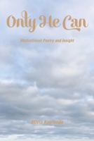 Only He Can: Motivational Poetry and Insight B0C4CPSKGY Book Cover