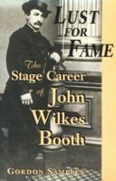 Lust for fame: The stage career of John Wilkes Booth 0786405864 Book Cover