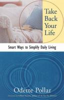 Take Back Your Life: Smart Ways to Simplify Your Daily Living 1573241326 Book Cover